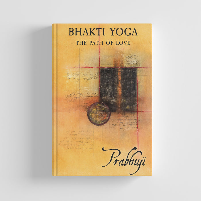 Bhakti yoga - The path of love by Prabhuji (Hard cover - English)