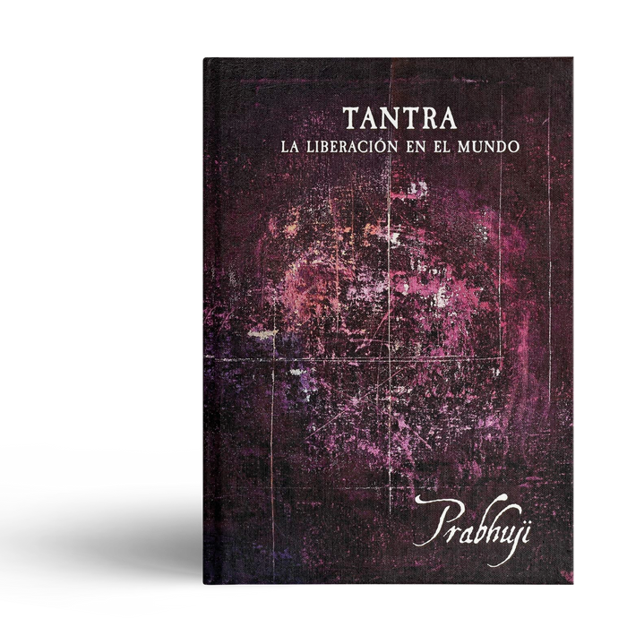 Tantra - La liberacion en el mundo con Prabhuji (Hard cover - Spanish)